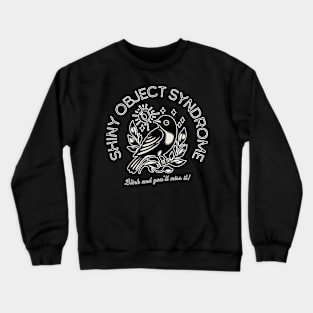 Shiny Object Syndrome Crewneck Sweatshirt